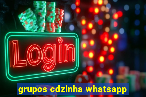 grupos cdzinha whatsapp